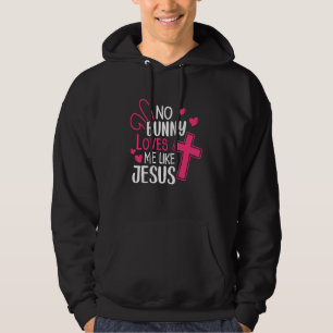 Awesome No Bunny Loves Me Like Jesus Easter Jesus Hoodie