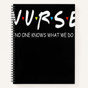 Awesome No One Knows What We Do   Nurse Notebook