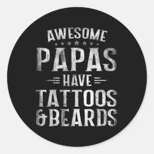 Awesome Papas Have Tattoos And Beards Fathers Day Classic Round Sticker