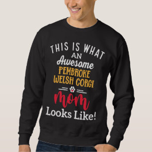 Awesome Pembroke Welsh Corgi Mom Looks Like Sweatshirt