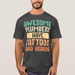 Awesome Plumbers Have Tattoos And Beards Father's T-Shirt