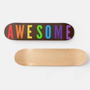 AWESOME - POSTIVE & HAPPY, COLORFUL ON RICH BROWN SKATEBOARD