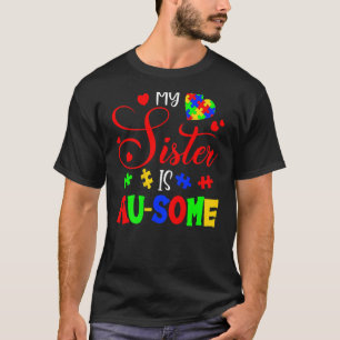 Awesome Pun Autism Siblings My Sister Is Au Some T-Shirt