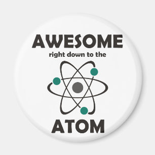 Awesome Right Down to the Atom Magnet
