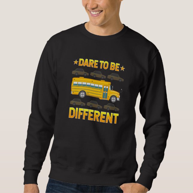 Awesome School Bus Drivers Driving Dare To Be Diff Sweatshirt (Front)