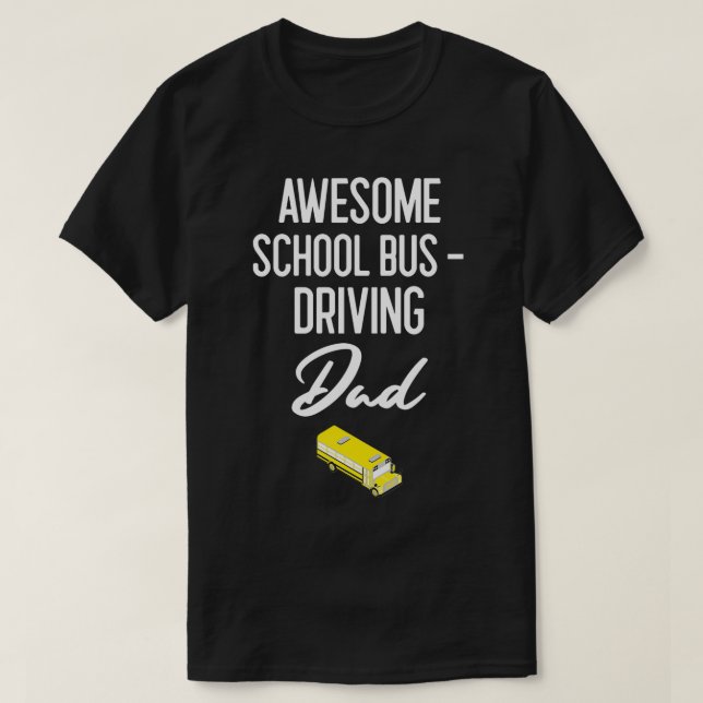 Awesome School Bus Driving Dad Bus Driver Gift T-Shirt (Design Front)