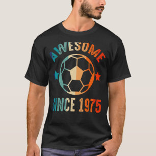 Awesome Since 1975 Birthday Squad Proud Soccer B D T-Shirt