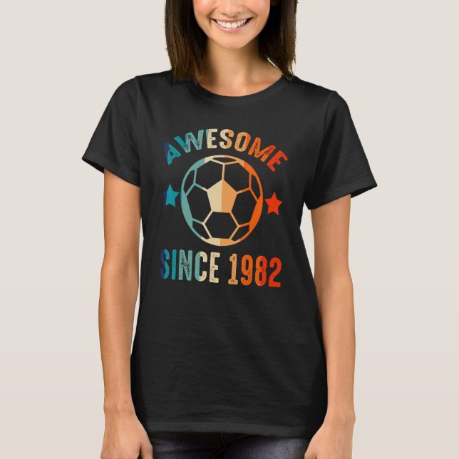 Awesome Since 1982 Birthday Squad Proud Soccer B D T-Shirt (Front)