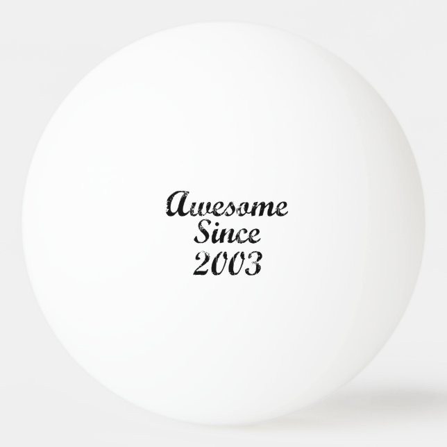 Awesome Since 2003 Ping Pong Ball (Front)