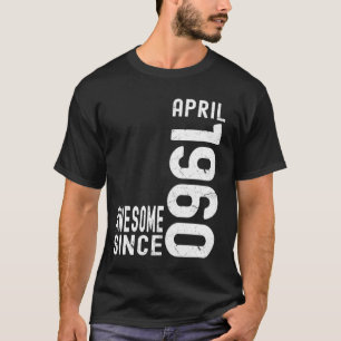 Awesome Since April 1960, Born In 1960 April Birth T-Shirt