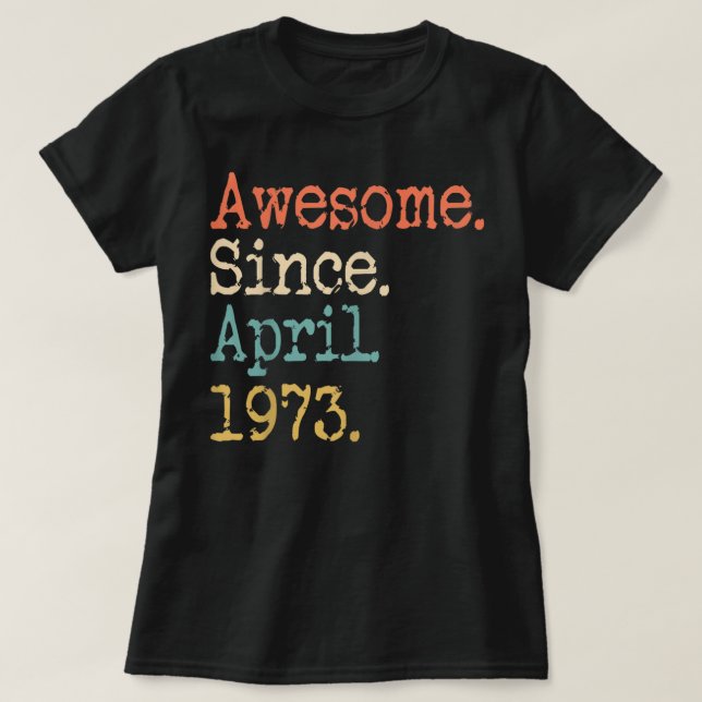  Awesome Since April 1973 49th Birthday Funny T Sh T-Shirt (Design Front)