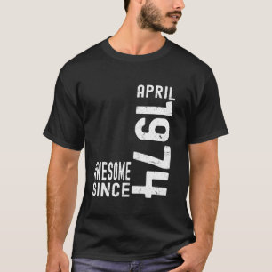 Awesome Since April 1974, Born In 1974 April Birth T-Shirt