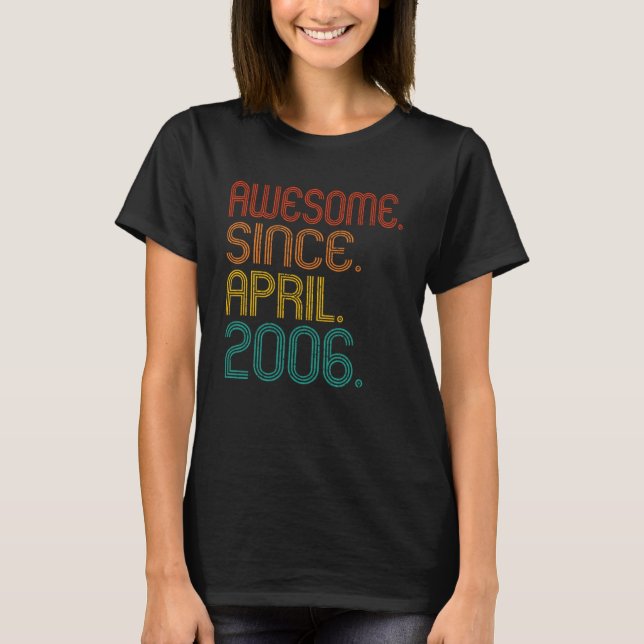 Awesome Since April 2006 Year Of Birth Birthday Id T-Shirt (Front)