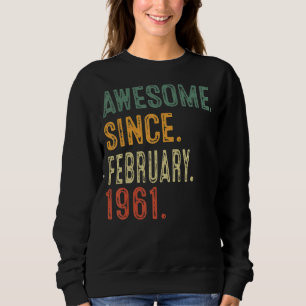 Awesome Since February 1961 62nd Birthday Gift 62 Sweatshirt