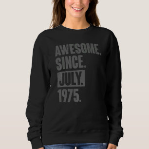 Awesome Since July 1975 47 Year Old 47th Birthday Sweatshirt