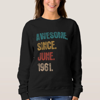 Awesome Since June 1961 61 Year Bday 61st Birthd Sweatshirt