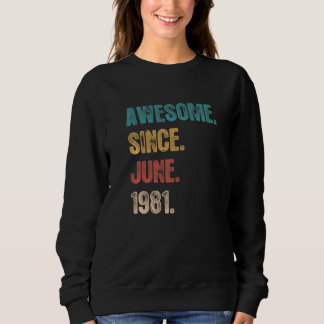 Awesome Since June 1981 41 Year Bday 41st Birthd Sweatshirt