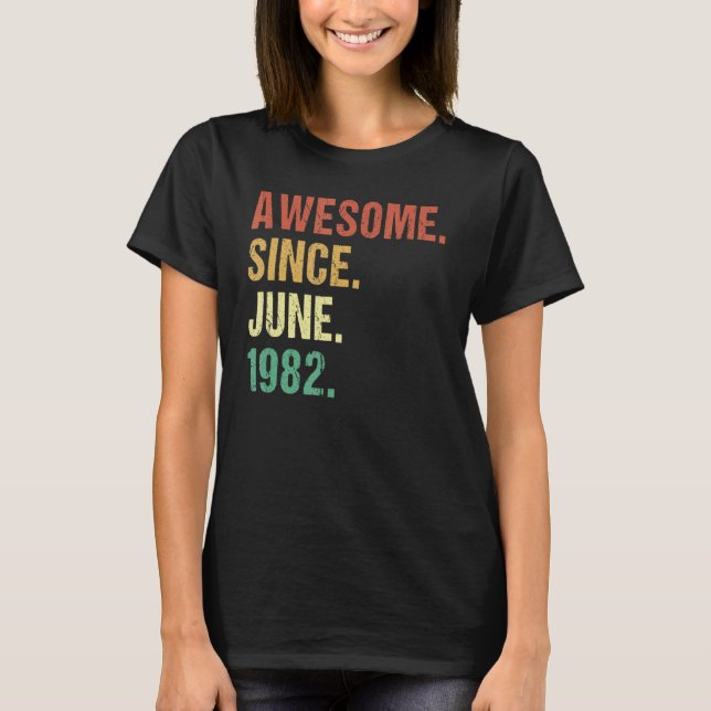 Awesome Since June 1982 40th Birthday 40 Years Old T-Shirt (Front)
