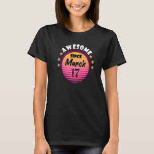 Awesome Since March 17 Birthday 17th March Vintage T-Shirt