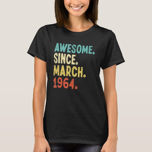 Awesome Since March 1964 58th Birthday 58 Year Old T-Shirt (Front)