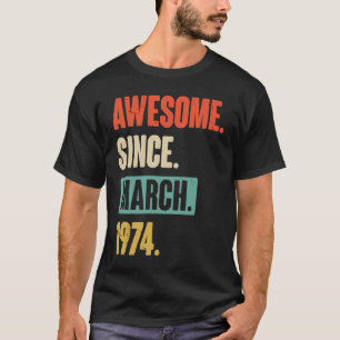 Awesome Since March 1974 Birthday 49th Decoration T-Shirt