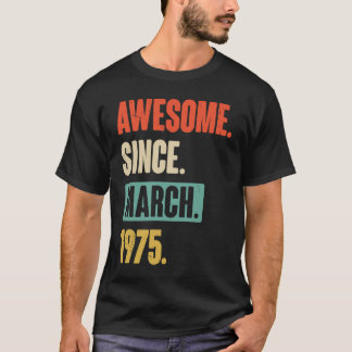 Awesome Since March 1975 Birthday 48th Decoration T-Shirt