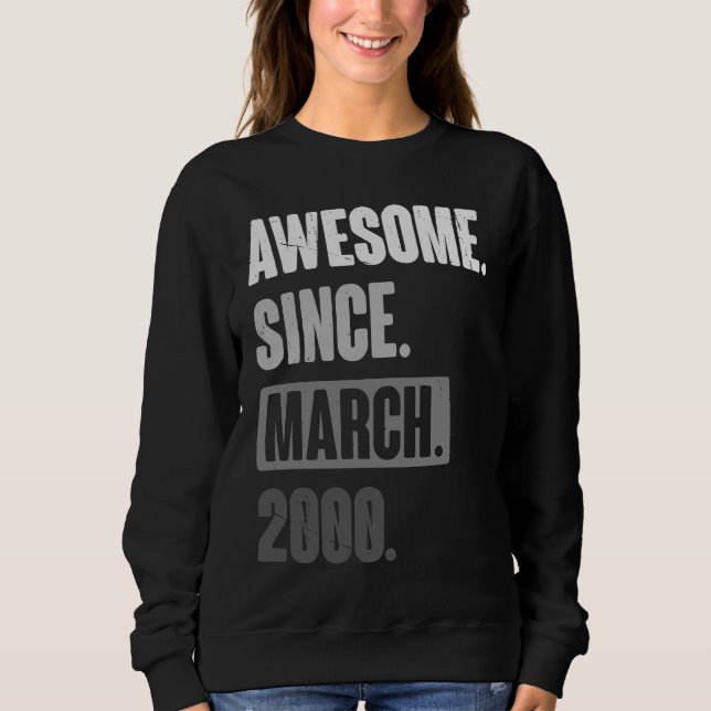 Awesome Since March 2000   Birthday 23rd Decoratio Sweatshirt (Front)