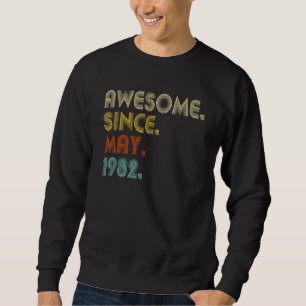 Awesome Since May 1982 40th Birthday 40 Years Old Sweatshirt