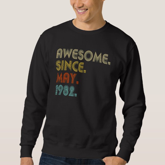 Awesome Since May 1982 40th Birthday 40 Years Old Sweatshirt (Front)
