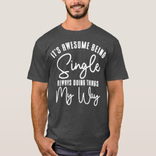 Awesome Single Independent Solo Single Quotes  T-Shirt