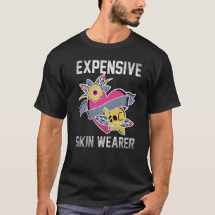 Awesome Tattoo Artist Expensive Skin Wearer T-Shirt