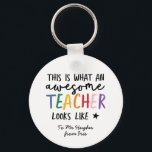Awesome teacher modern typography rainbow gift  keychain<br><div class="desc">This is what an awesome teacher looks like. Awesome teacher modern typography gift. With hand lettered modern fun script,   and space for their name and the name of your child. The perfect end of year,  Christmas or holiday gift for your favourite teacher.</div>