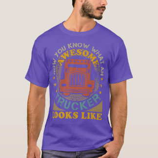 Awesome Trucker Big Rig Semi-Trailer Truck Driver T-Shirt