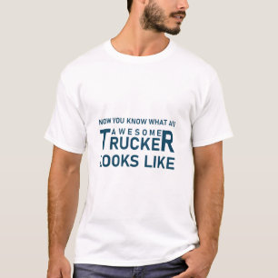 Awesome trucker looks like - Truck Driver T-Shirt