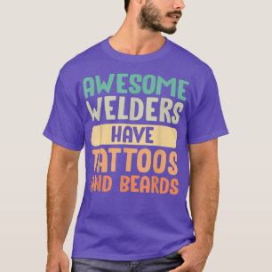 Awesome Welders Have Tattoos And Beards Father's D T-Shirt