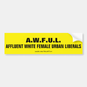 AWFUL Affluent White Female Urban Liberals Bumper Sticker