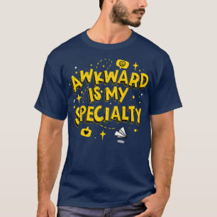 Awkward Is My Specialty  T-Shirt