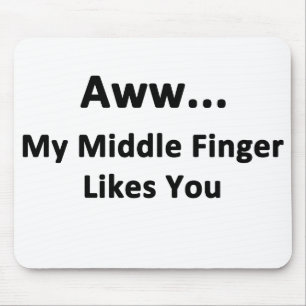 Aww...My Middle Finger Likes You Mouse Pad
