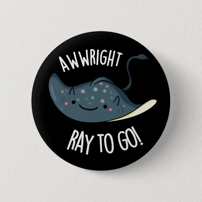Awww-right Ray To Go Funny Stingray Pun Dark BG 2 Inch Round Button (Front)