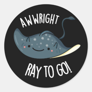 Awww-right Ray To Go Funny Stingray Pun Dark BG Classic Round Sticker