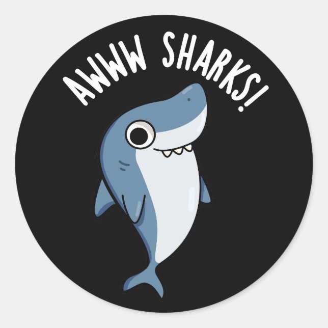 Awww Sharks Funny Animal Pun Dark BG Classic Round Sticker (Front)