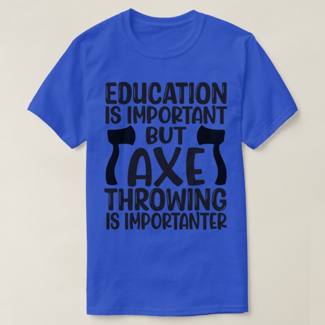 Ax Throwing Funny Ax Throwing Education Is Impor T-Shirt (Design Front)