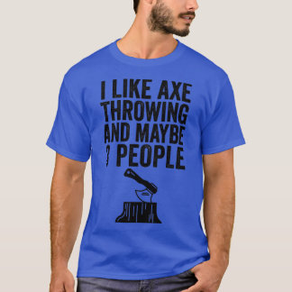 Ax Throwing Funny Ax Throwing I Like Ax Throwin T-Shirt