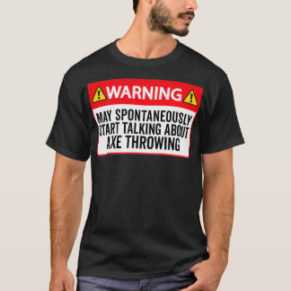 Ax Throwing Funny Ax Throwing Warning May Sponta T-Shirt