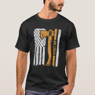 Axe Licker Quote for an Axe throwing champion T-Shirt