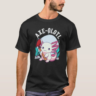 Axe olotl Cute Axolotl Holding Axe Axolotl Lumberj T-Shirt