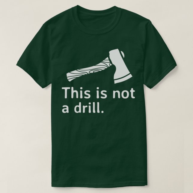Axe This is Not a Drill Classic TShirt (Design Front)