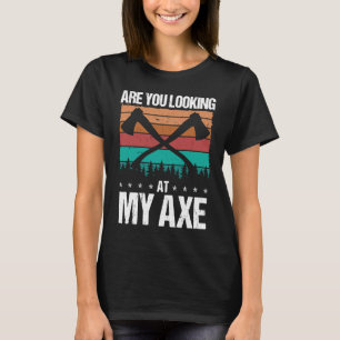 Axe Throwing Are you looking at my Axe Hatchet Thr T-Shirt