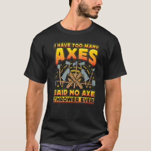 Axe Throwing Axe Thrower  Saying T-Shirt