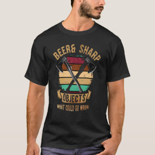 Axe Throwing Beer & Sharp Objects What Could Go Wr T-Shirt